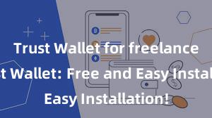 Trust Wallet for freelancers Trust Wallet: Free and Easy Installation!